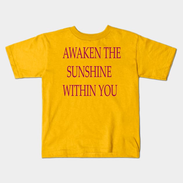 AWAKEN THE SUNSHINE WITHIN YOU Kids T-Shirt by FlorenceFashionstyle